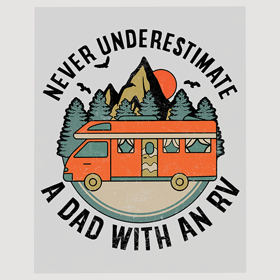 Never Underestimate a Dad with an RV - DTF Transfer