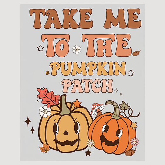 Take Me to the Pumpkin Patch Fun Ready to Press DTF Transfer