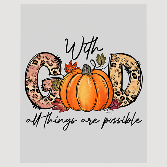 With God All Things Are Possible Pumpkin Ready to Press DTF Transfer